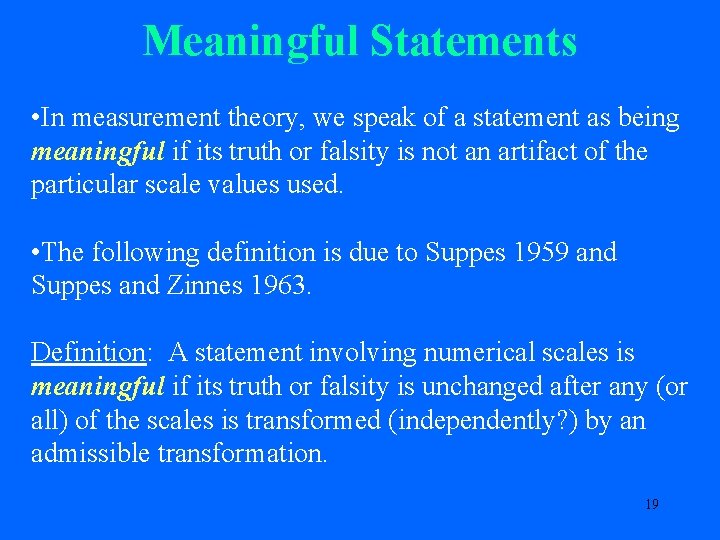 Meaningful Statements • In measurement theory, we speak of a statement as being meaningful