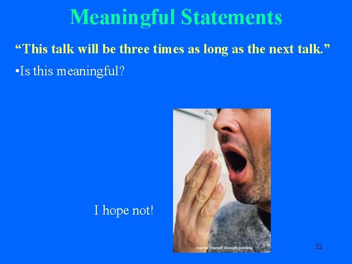 Meaningful Statements “This talk will be three times as long as the next talk.