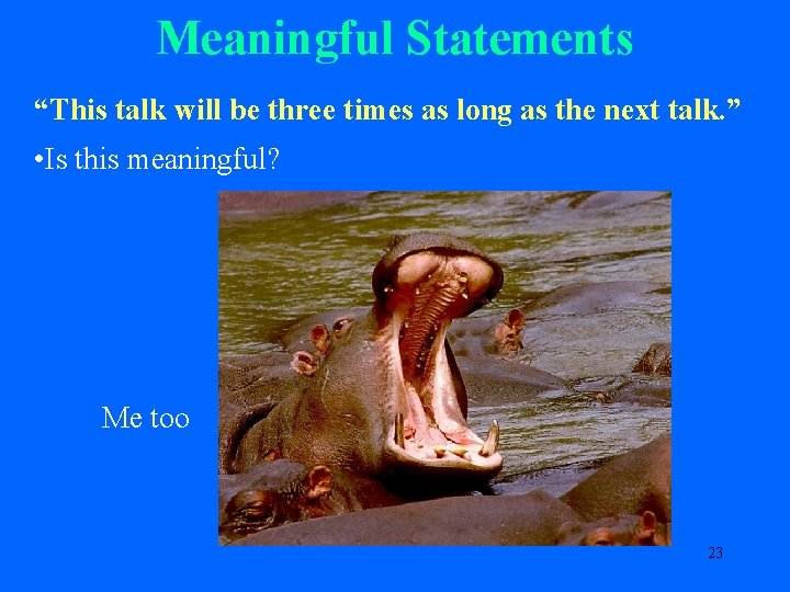 Meaningful Statements “This talk will be three times as long as the next talk.