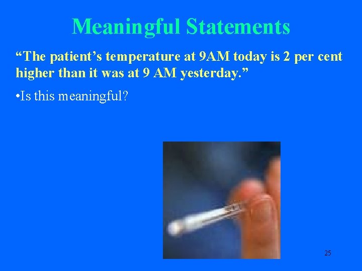 Meaningful Statements “The patient’s temperature at 9 AM today is 2 per cent higher