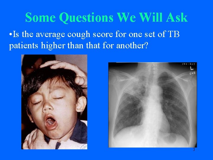 Some Questions We Will Ask • Is the average cough score for one set