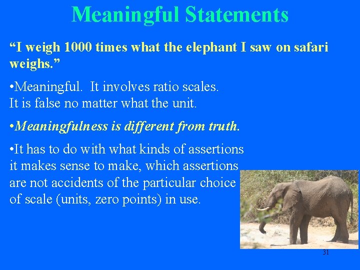 Meaningful Statements “I weigh 1000 times what the elephant I saw on safari weighs.