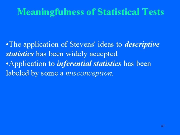 Meaningfulness of Statistical Tests • The application of Stevens' ideas to descriptive statistics has