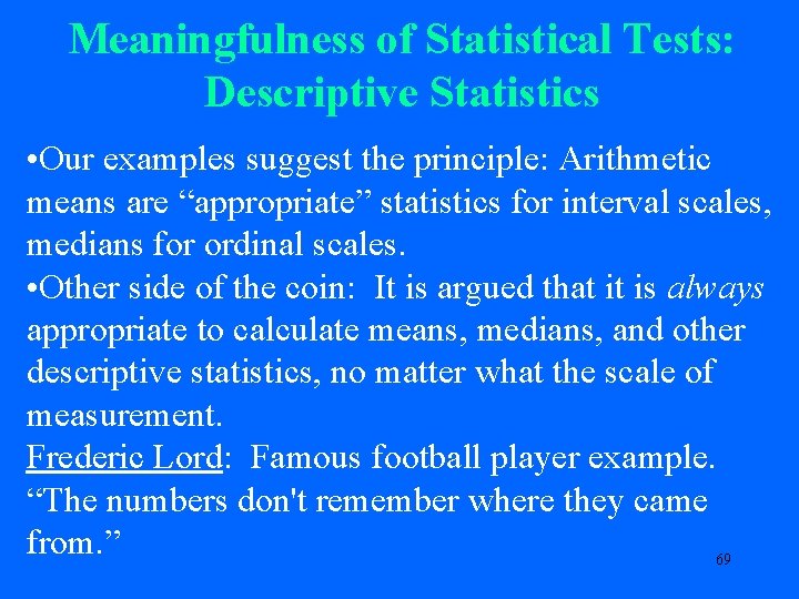 Meaningfulness of Statistical Tests: Descriptive Statistics • Our examples suggest the principle: Arithmetic means