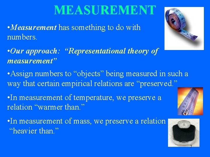 MEASUREMENT • Measurement has something to do with numbers. • Our approach: “Representational theory