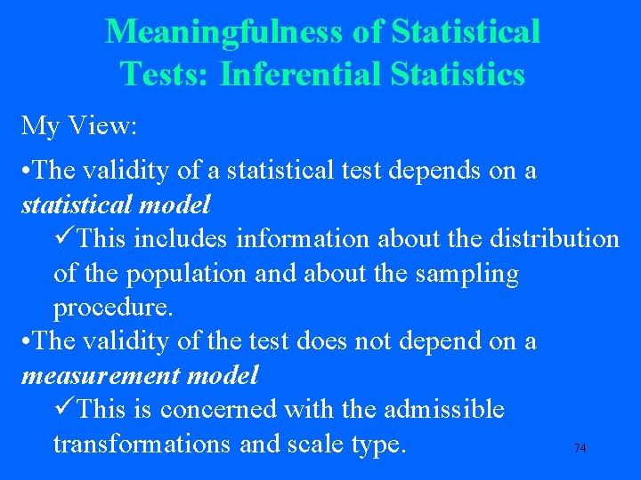 Meaningfulness of Statistical Tests: Inferential Statistics My View: • The validity of a statistical