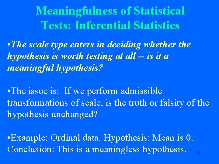 Meaningfulness of Statistical Tests: Inferential Statistics • The scale type enters in deciding whether