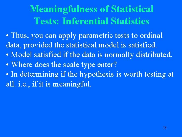 Meaningfulness of Statistical Tests: Inferential Statistics • Thus, you can apply parametric tests to