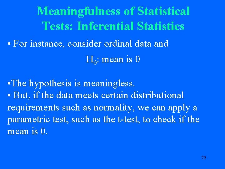 Meaningfulness of Statistical Tests: Inferential Statistics • For instance, consider ordinal data and H
