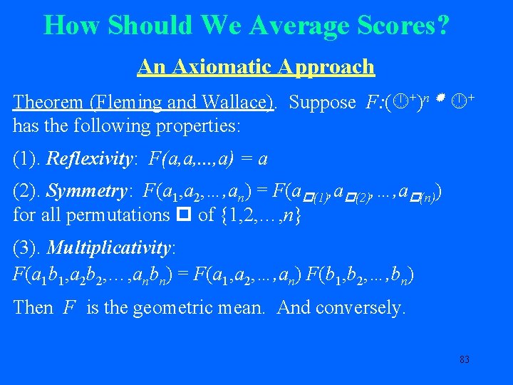 How Should We Average Scores? An Axiomatic Approach Theorem (Fleming and Wallace). Suppose F:
