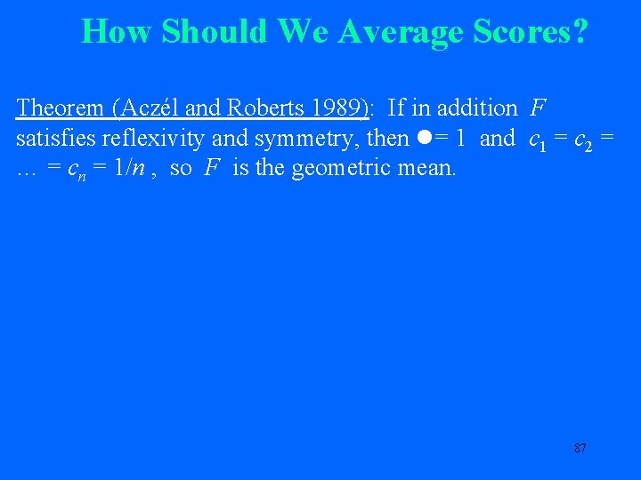 How Should We Average Scores? Theorem (Aczél and Roberts 1989): If in addition F