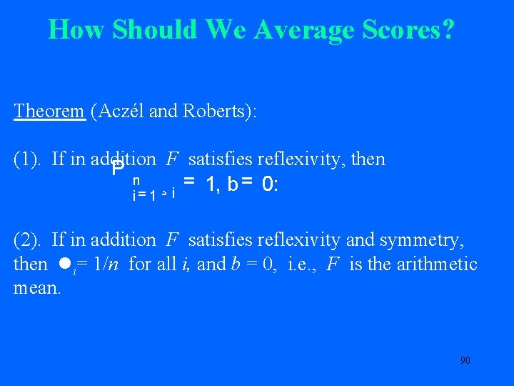 How Should We Average Scores? Theorem (Aczél and Roberts): (1). If in addition F