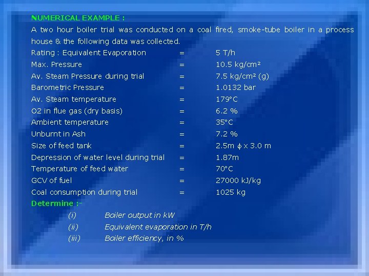 NUMERICAL EXAMPLE : A two hour boiler trial was conducted on a coal fired,