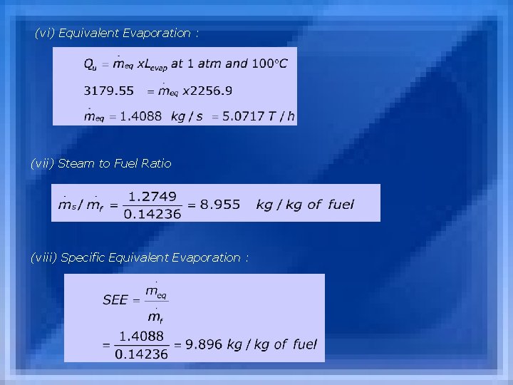 (vi) Equivalent Evaporation : (vii) Steam to Fuel Ratio (viii) Specific Equivalent Evaporation :