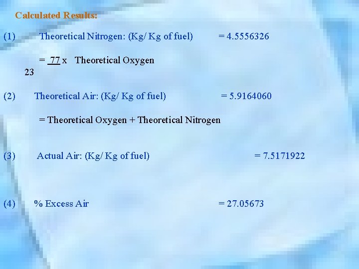  Calculated Results: (1) Theoretical Nitrogen: (Kg/ Kg of fuel) = 4. 5556326 =