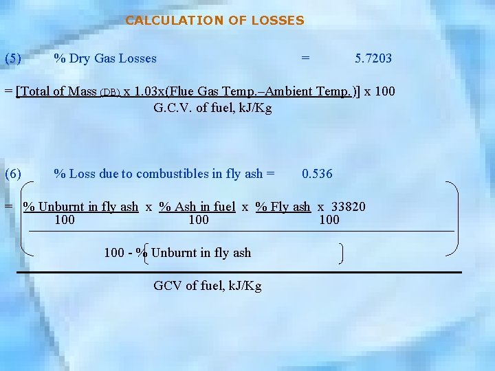 CALCULATION OF LOSSES (5) % Dry Gas Losses = 5. 7203 = [Total of