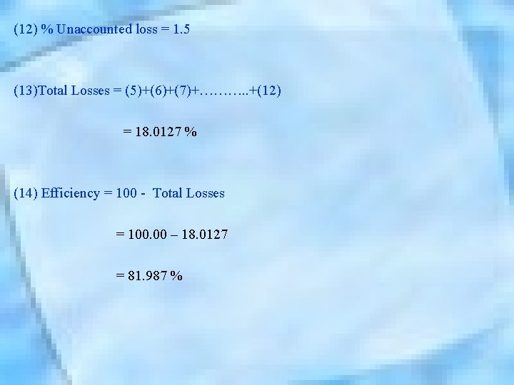 (12) % Unaccounted loss = 1. 5 (13)Total Losses = (5)+(6)+(7)+………. . +(12) =