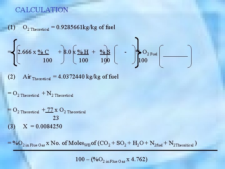  CALCULATION (1) O 2 Theoretical = 0. 9285661 kg/kg of fuel = 2.