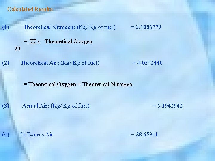  Calculated Results: (1) Theoretical Nitrogen: (Kg/ Kg of fuel) = 3. 1086779 =