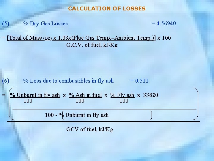 CALCULATION OF LOSSES (5) % Dry Gas Losses = 4. 56940 = [Total of