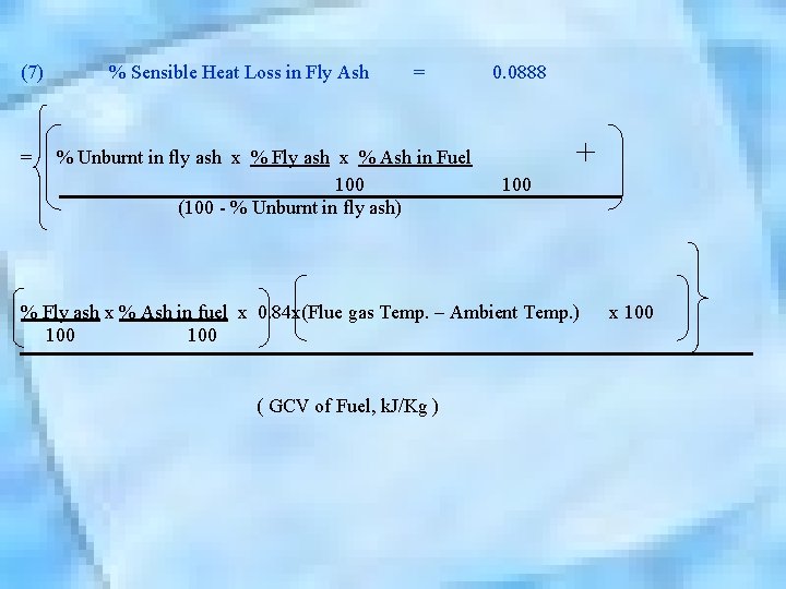 (7) % Sensible Heat Loss in Fly Ash = = % Unburnt in fly