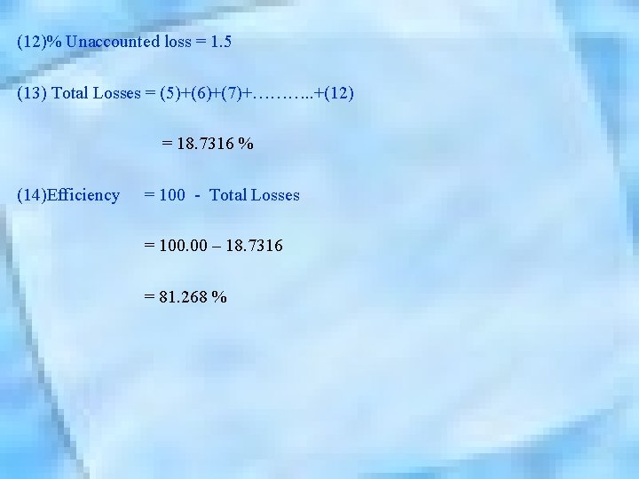 (12)% Unaccounted loss = 1. 5 (13) Total Losses = (5)+(6)+(7)+………. . +(12) =