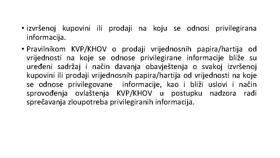  • izvršenoj kupovini ili prodaji na koju se odnosi privilegirana informacija. • Pravilnikom