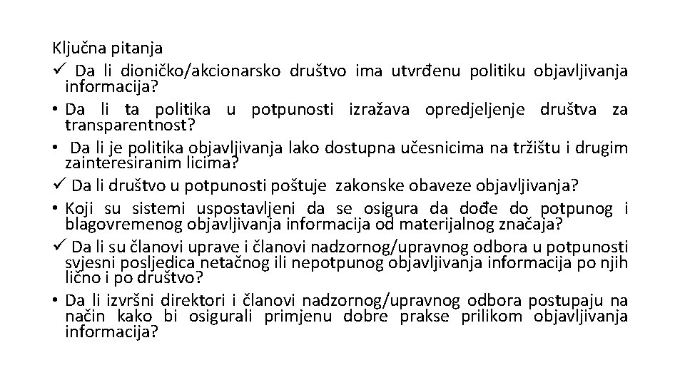 Ključna pitanja ü Da li dioničko/akcionarsko društvo ima utvrđenu politiku objavljivanja informacija? • Da