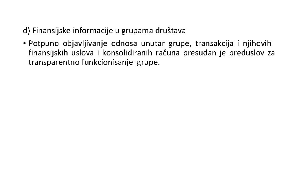 d) Finansijske informacije u grupama društava • Potpuno objavljivanje odnosa unutar grupe, transakcija i