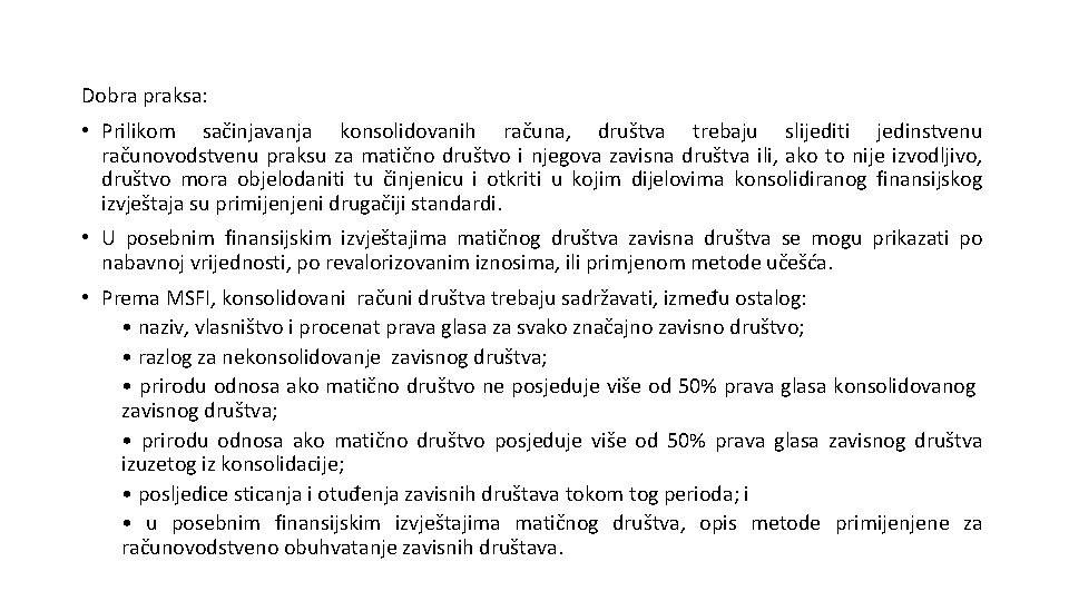 Dobra praksa: • Prilikom sačinjavanja konsolidovanih računa, društva trebaju slijediti jedinstvenu računovodstvenu praksu za