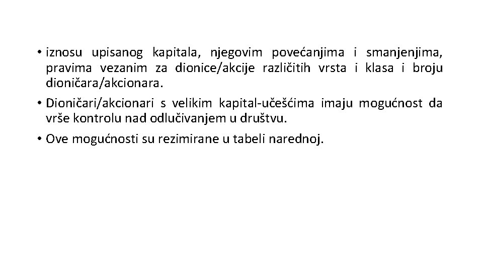  • iznosu upisanog kapitala, njegovim povećanjima i smanjenjima, pravima vezanim za dionice/akcije različitih