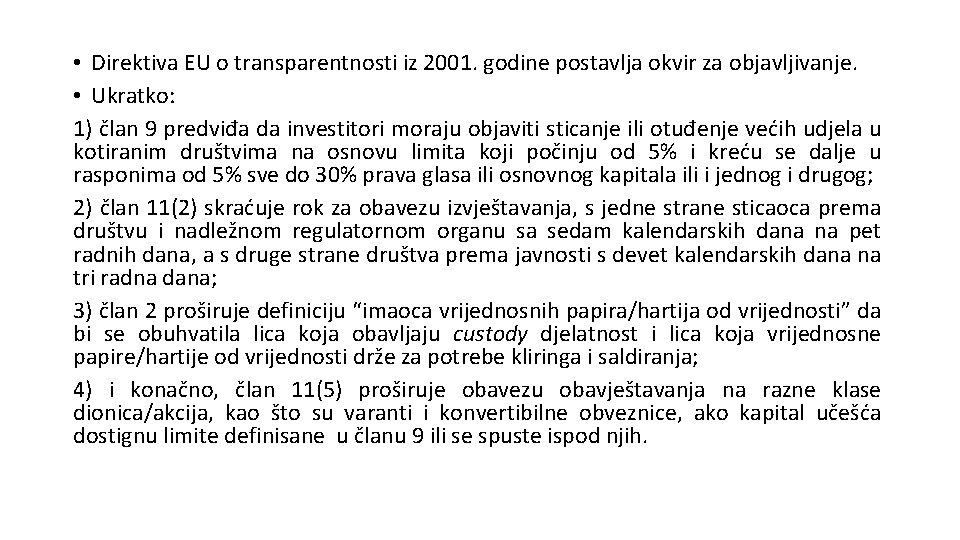  • Direktiva EU o transparentnosti iz 2001. godine postavlja okvir za objavljivanje. •