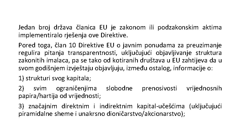 Jedan broj država članica EU je zakonom ili podzakonskim aktima implementiralo rješenja ove Direktive.