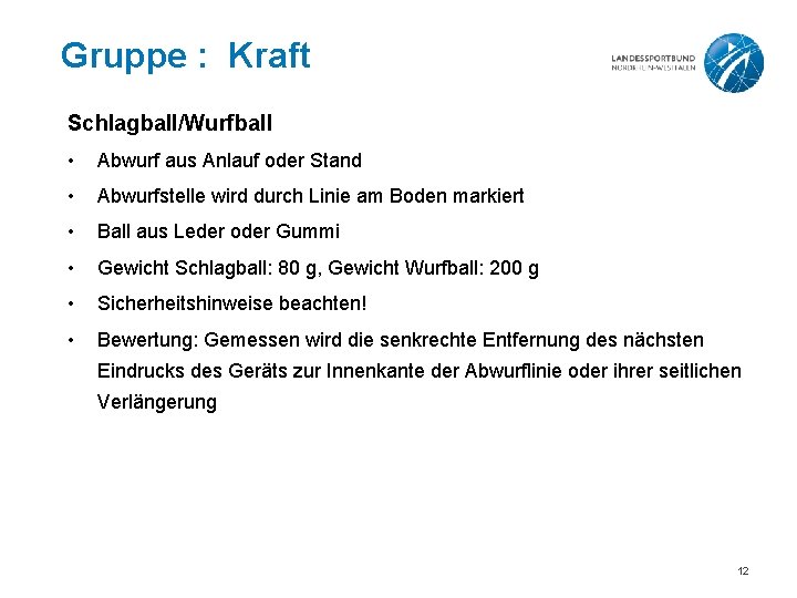 Gruppe : Kraft Schlagball/Wurfball • Abwurf aus Anlauf oder Stand • Abwurfstelle wird durch