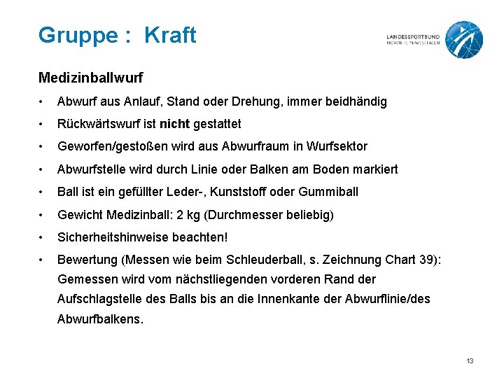 Gruppe : Kraft Medizinballwurf • Abwurf aus Anlauf, Stand oder Drehung, immer beidhändig •