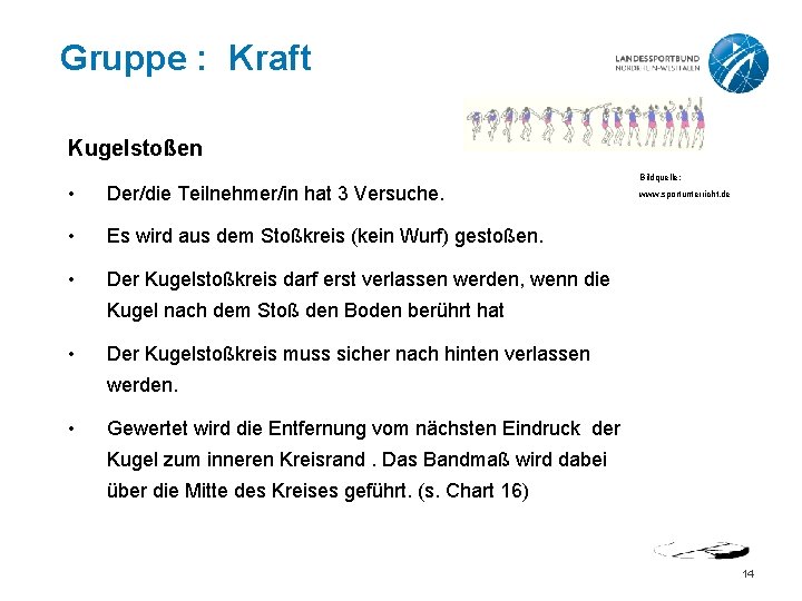 Gruppe : Kraft Kugelstoßen • Der/die Teilnehmer/in hat 3 Versuche. • Es wird aus