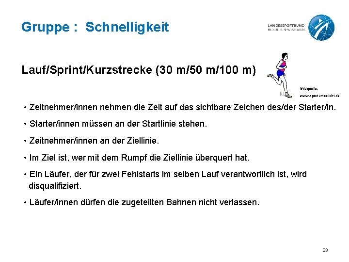 Gruppe : Schnelligkeit Lauf/Sprint/Kurzstrecke (30 m/50 m/100 m) Bildquelle: www. sportunterricht. de • Zeitnehmer/innen