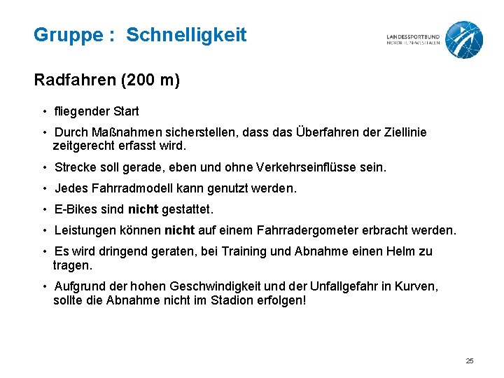 Gruppe : Schnelligkeit Radfahren (200 m) • fliegender Start • Durch Maßnahmen sicherstellen, dass