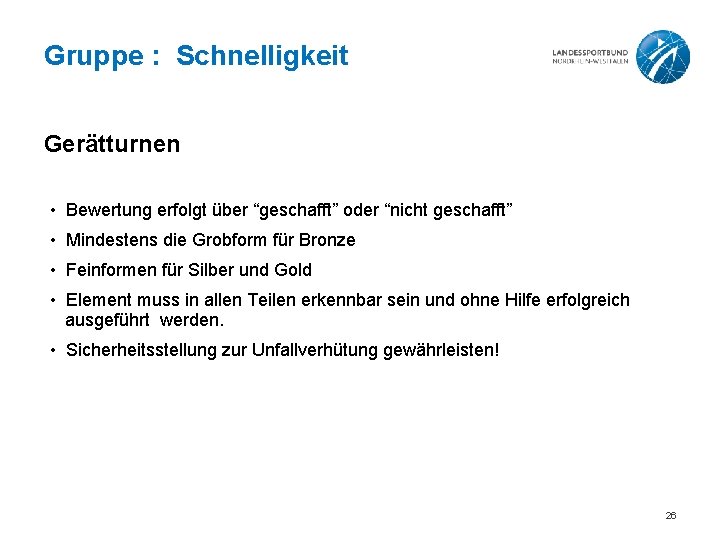 Gruppe : Schnelligkeit Gerätturnen • Bewertung erfolgt über “geschafft” oder “nicht geschafft” • Mindestens