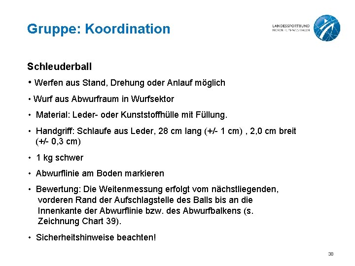 Gruppe: Koordination Schleuderball • Werfen aus Stand, Drehung oder Anlauf möglich • Wurf aus