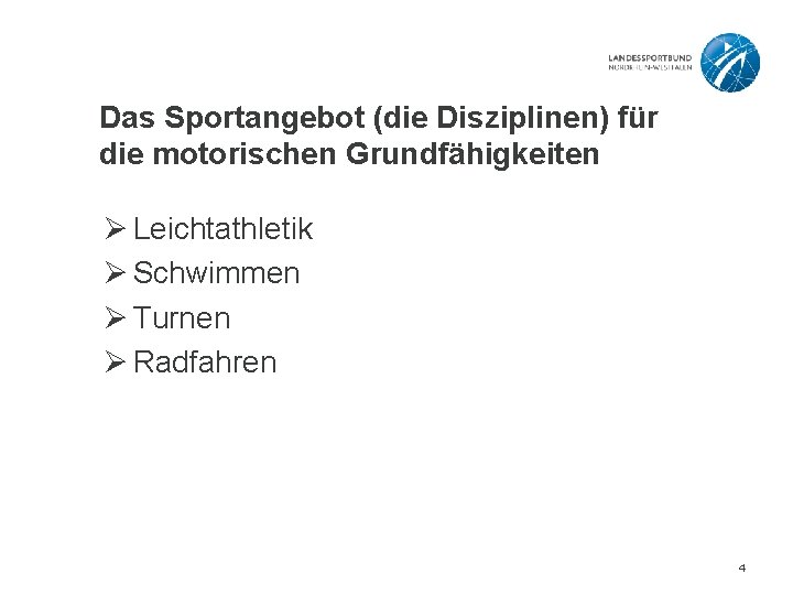 Das Sportangebot (die Disziplinen) für die motorischen Grundfähigkeiten Ø Leichtathletik Ø Schwimmen Ø Turnen