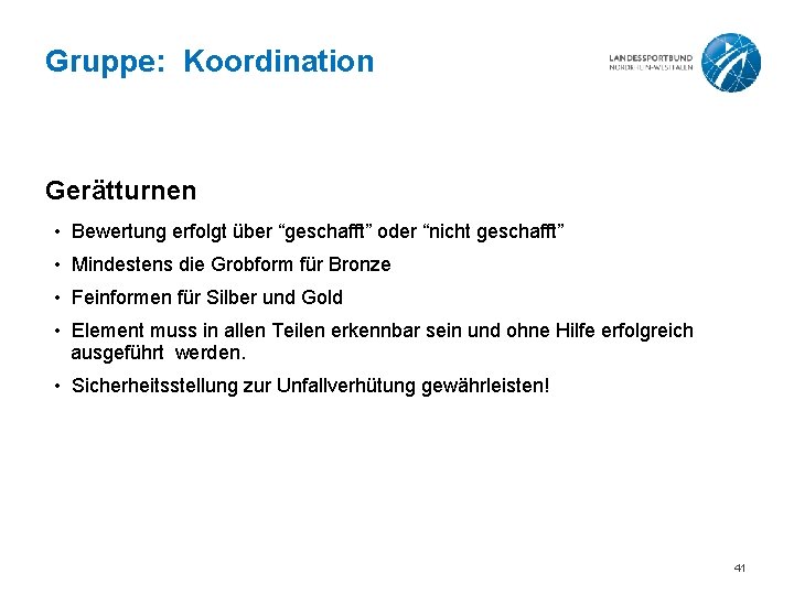 Gruppe: Koordination Gerätturnen • Bewertung erfolgt über “geschafft” oder “nicht geschafft” • Mindestens die