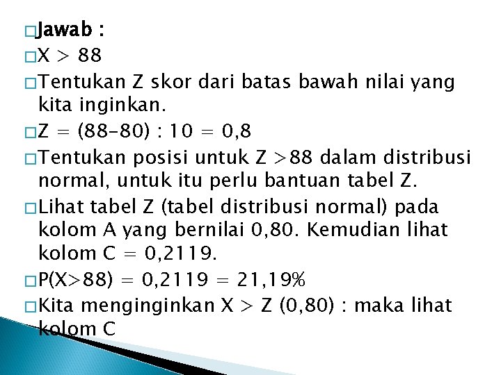 �Jawab : �X > 88 �Tentukan Z skor dari batas bawah nilai yang kita