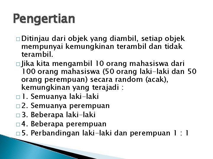 Pengertian � Ditinjau dari objek yang diambil, setiap objek mempunyai kemungkinan terambil dan tidak