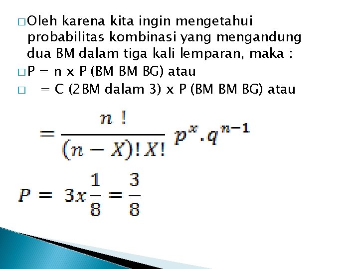 � Oleh karena kita ingin mengetahui probabilitas kombinasi yang mengandung dua BM dalam tiga