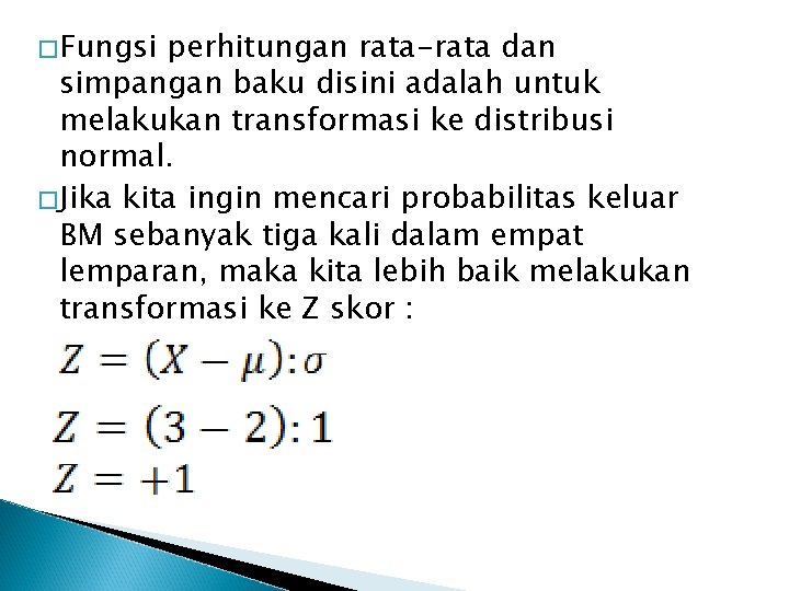 �Fungsi perhitungan rata-rata dan simpangan baku disini adalah untuk melakukan transformasi ke distribusi normal.