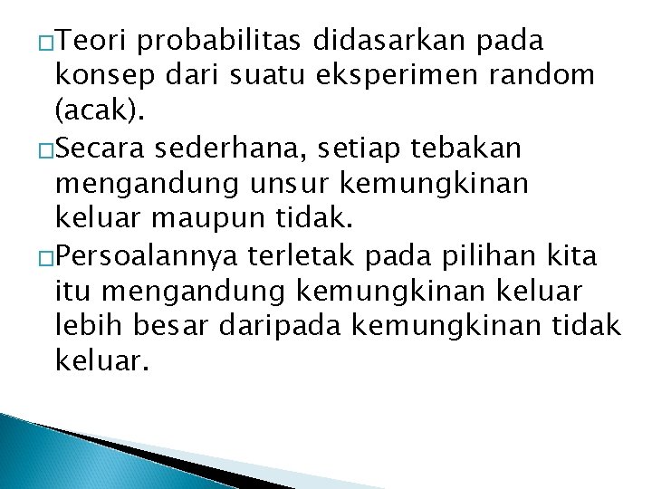 �Teori probabilitas didasarkan pada konsep dari suatu eksperimen random (acak). �Secara sederhana, setiap tebakan