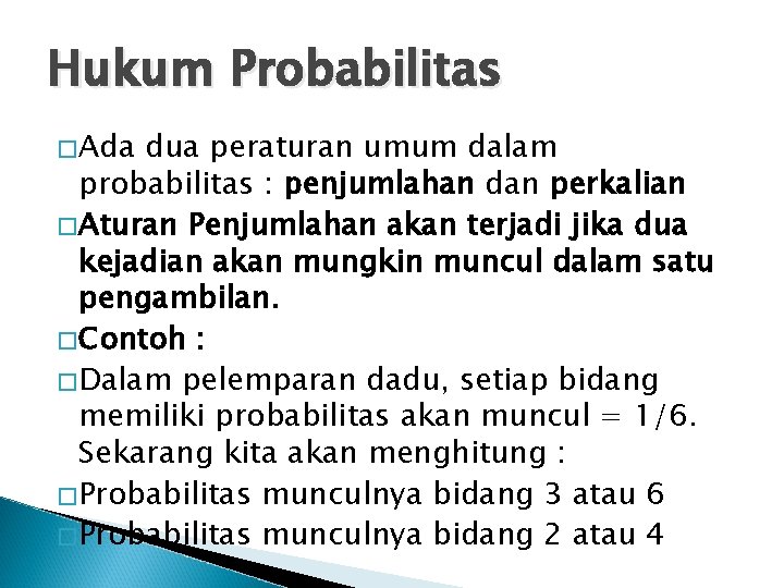 Hukum Probabilitas �Ada dua peraturan umum dalam probabilitas : penjumlahan dan perkalian �Aturan Penjumlahan
