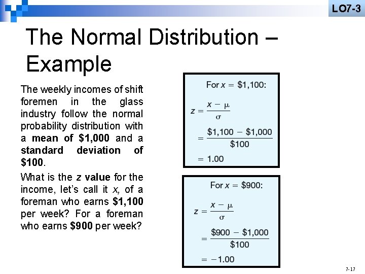 LO 7 -3 The Normal Distribution – Example The weekly incomes of shift foremen