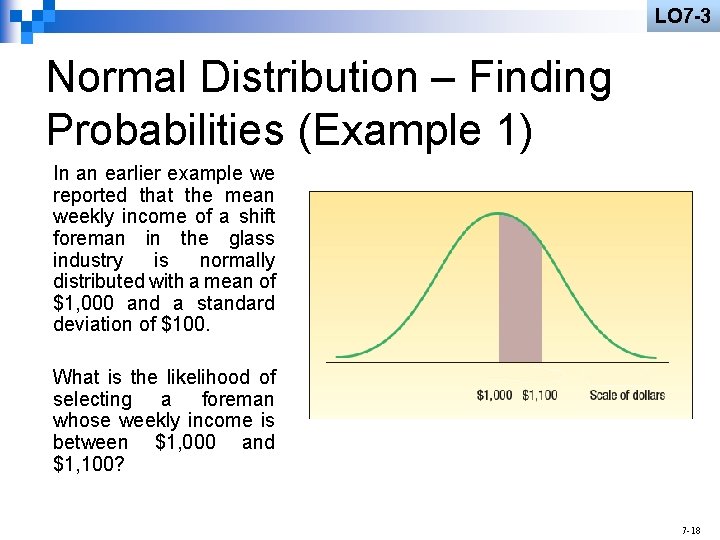 LO 7 -3 Normal Distribution – Finding Probabilities (Example 1) In an earlier example